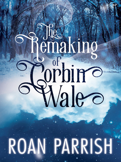Title details for The Remaking of Corbin Wale by Roan Parrish - Available